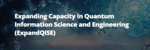 NSF’s ExpandQISE program for quantum research and education funding